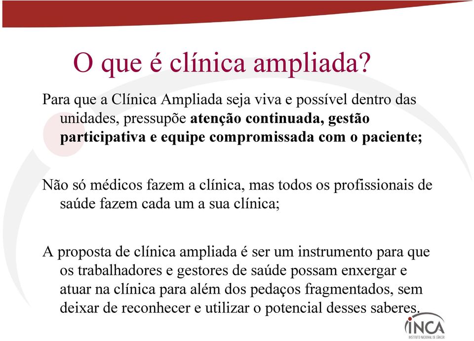 equipe compromissada com o paciente; Não só médicos fazem a clínica, mas todos os profissionais de saúde fazem cada um a sua