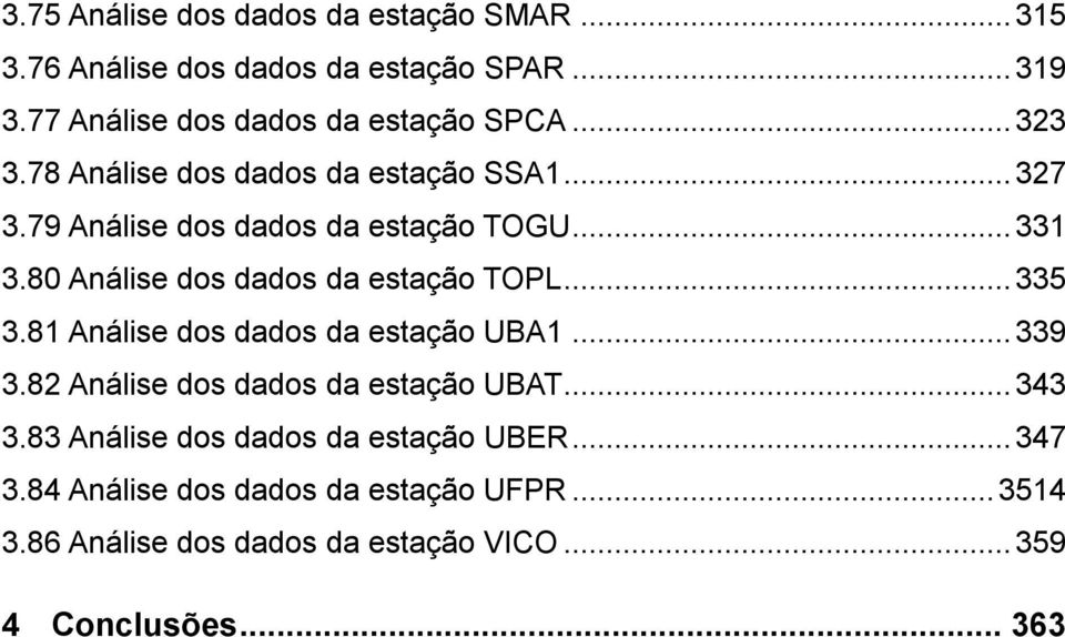 80 Análise dos dados da estação TOPL... 335 3.81 Análise dos dados da estação UBA1... 339 3.82 Análise dos dados da estação UBAT.