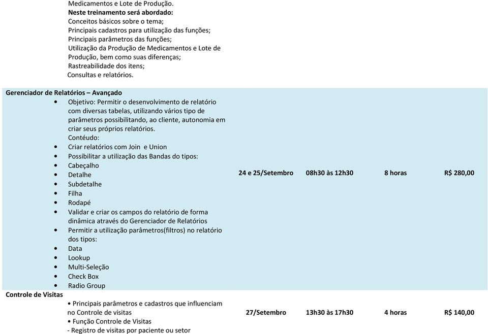 Produção, bem como suas diferenças; Rastreabilidade dos itens; Consultas e relatórios.