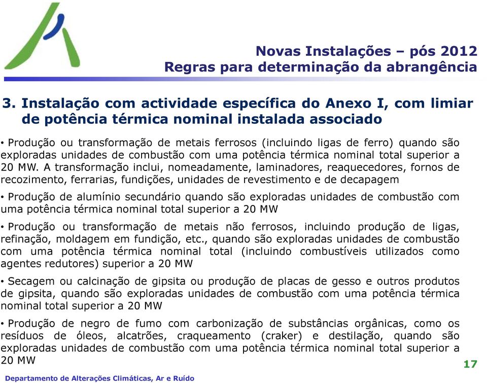 exploradas unidades de combustão com uma potência térmica nominal total superior a 20 MW.