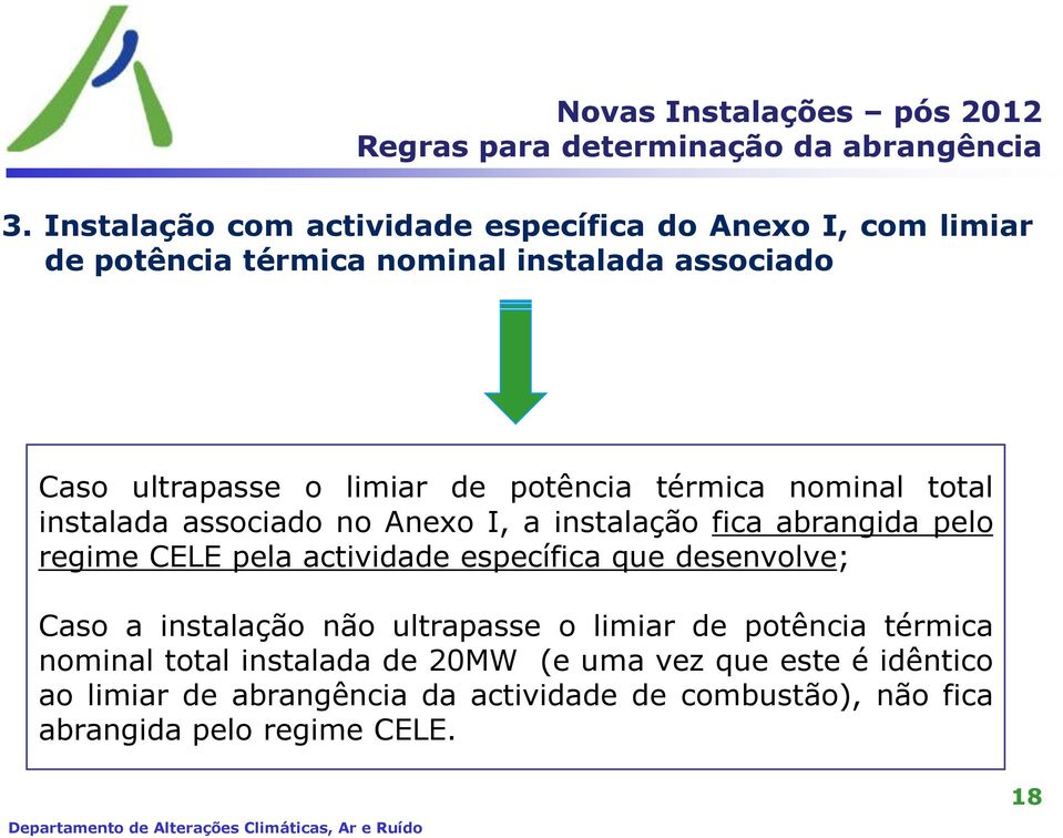 potência térmica nominal total instalada associado no Anexo I, a instalação fica abrangida pelo regime CELE pela actividade específica