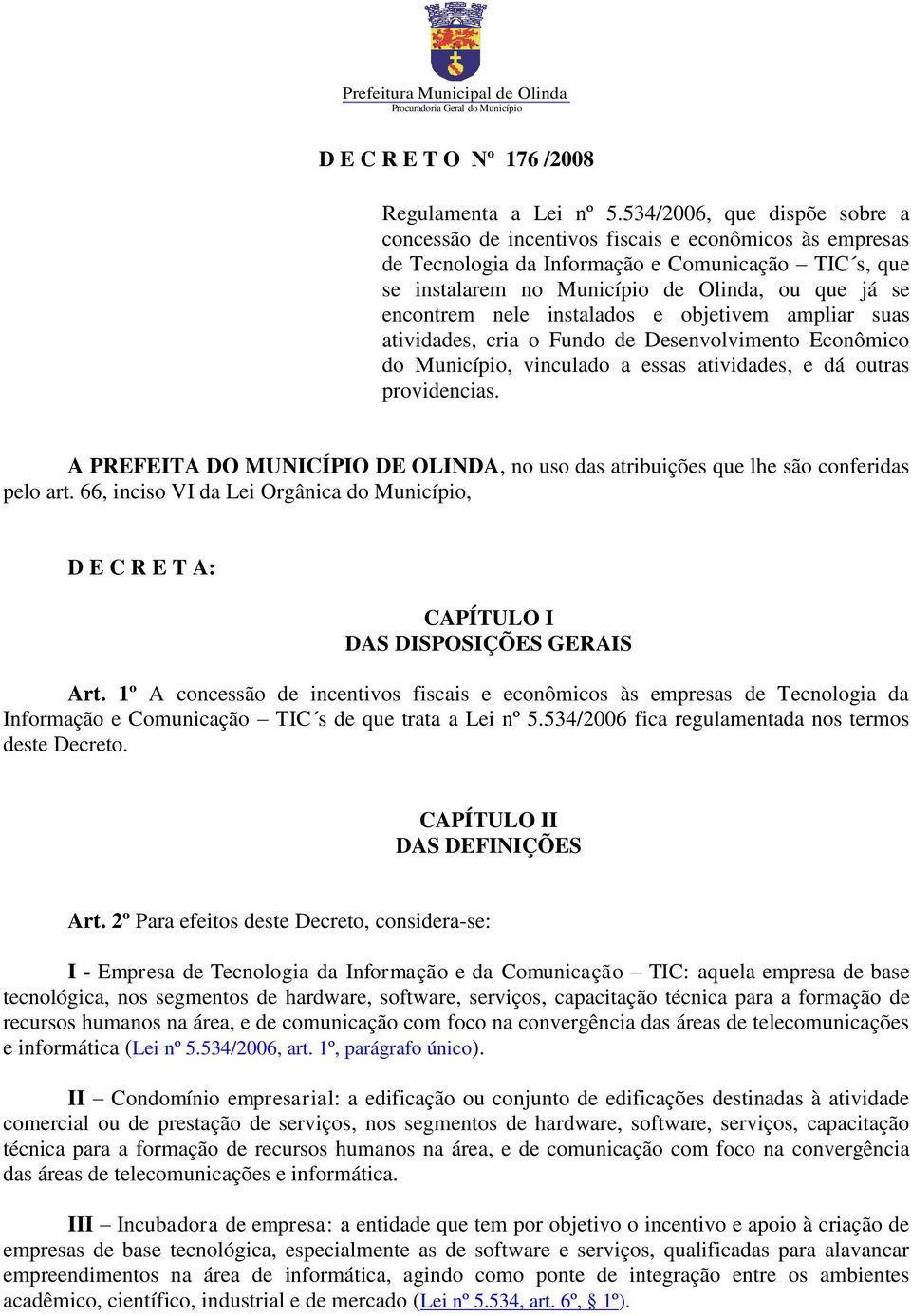 nele instalados e objetivem ampliar suas atividades, cria o Fundo de Desenvolvimento Econômico do Município, vinculado a essas atividades, e dá outras providencias.