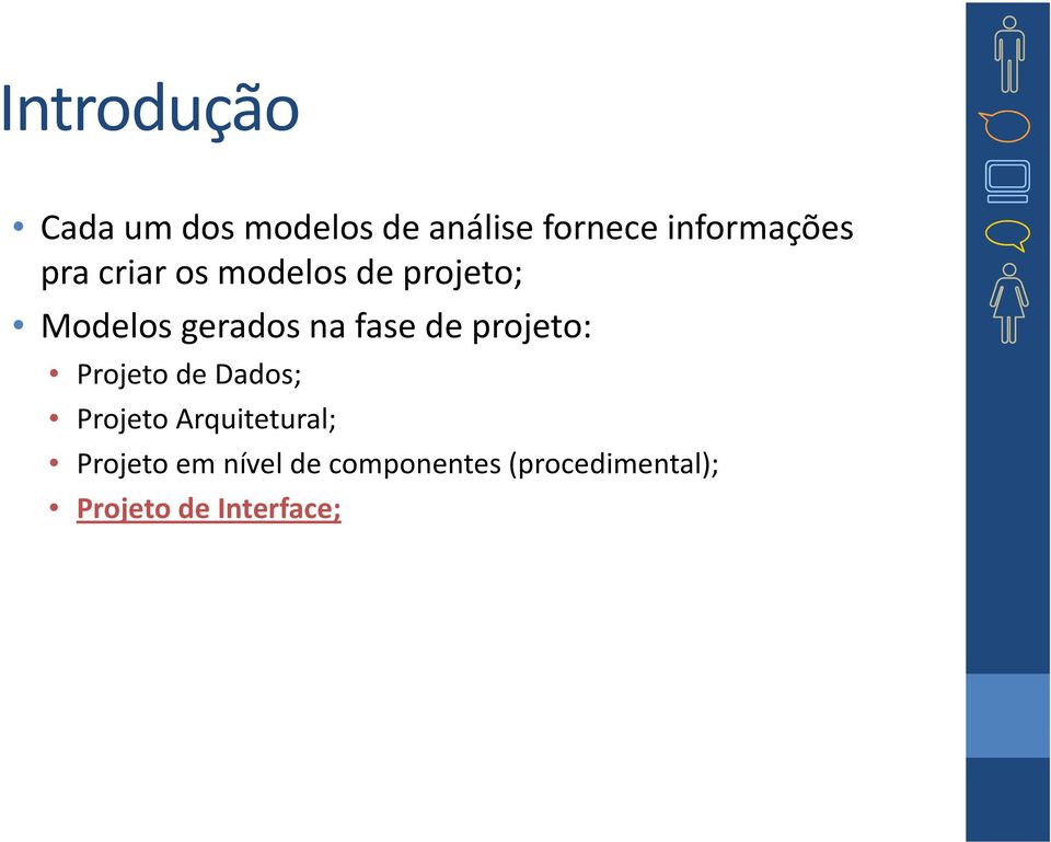 na fase de projeto: Projeto de Dados; Projeto Arquitetural;