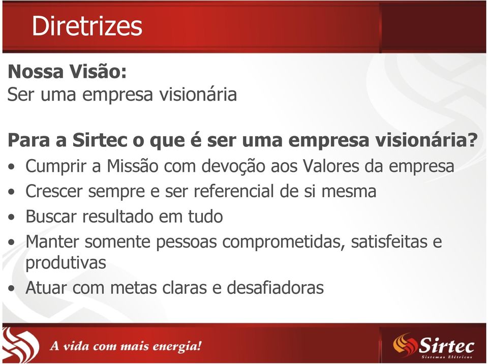 Cumprir a Missão com devoção aos Valores da empresa Crescer sempre e ser