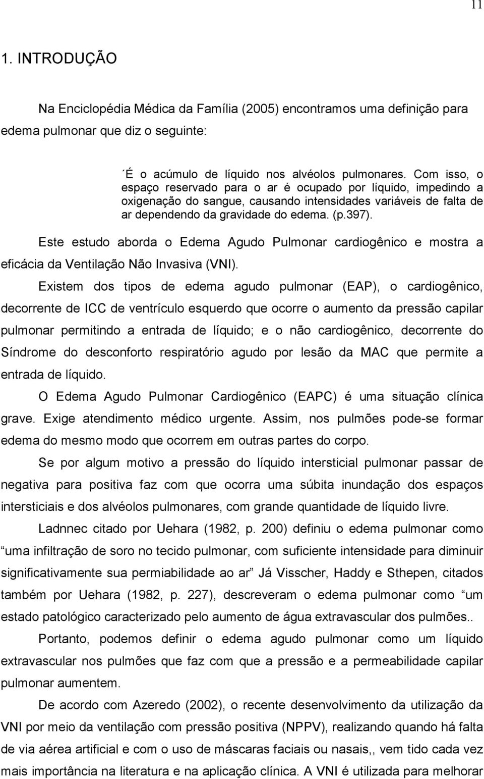 Este estudo aborda o Edema Agudo Pulmonar cardiogênico e mostra a eficácia da Ventilação Não Invasiva (VNI).