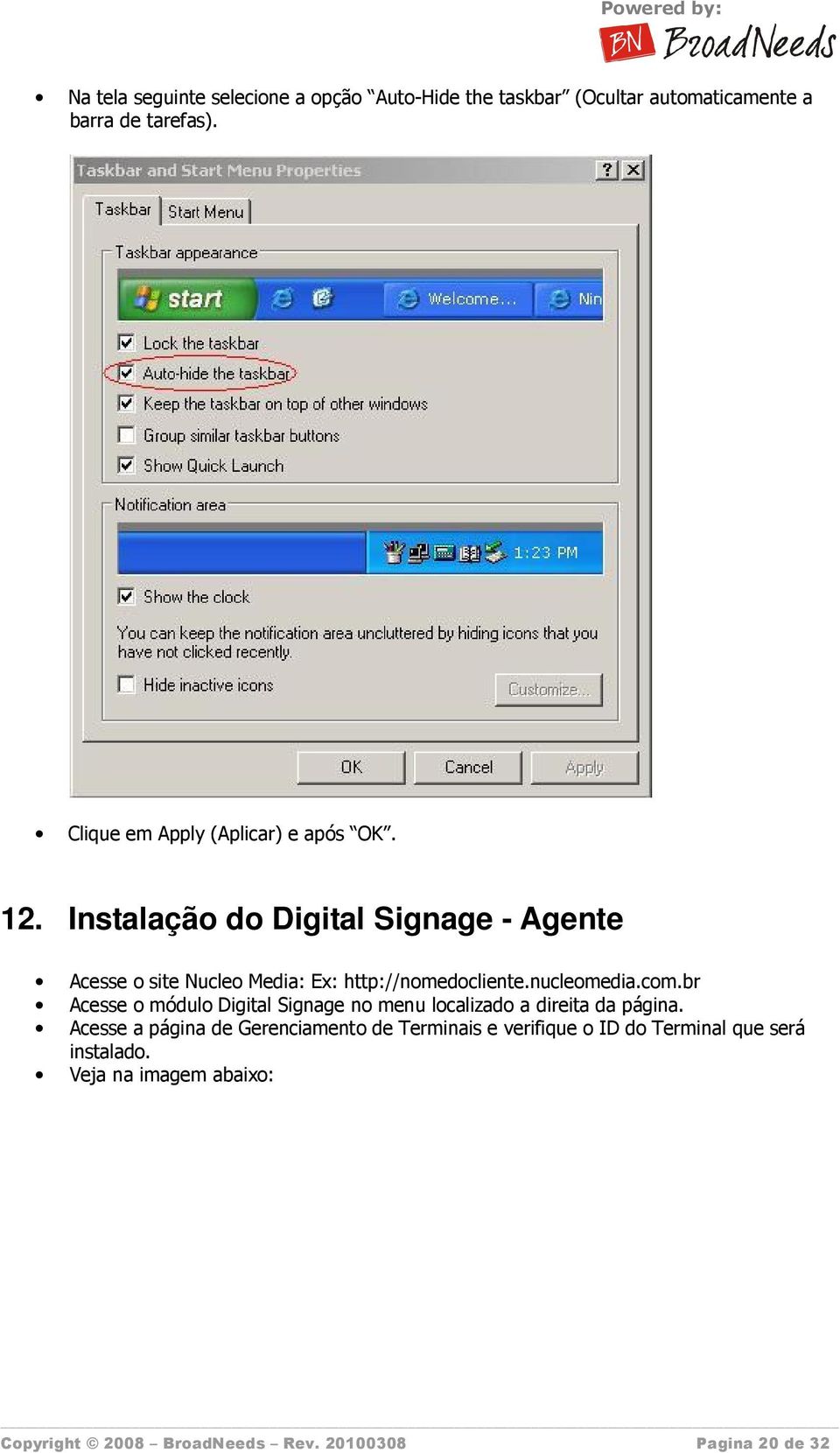 Instalação do Digital Signage - Agente Acesse o site Nucleo Media: Ex: http://nomedocliente.nucleomedia.com.