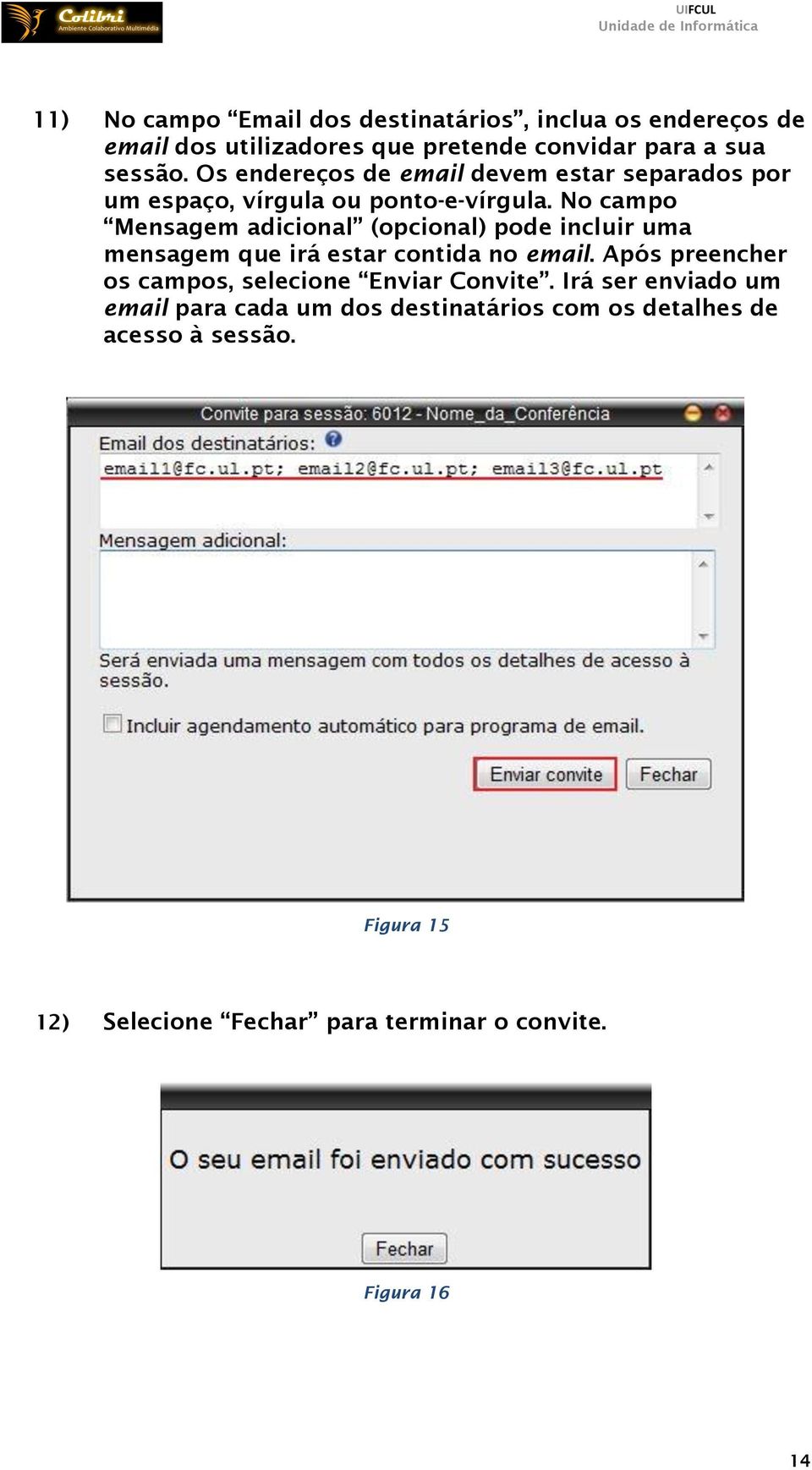 No campo Mensagem adicional (opcional) pode incluir uma mensagem que irá estar contida no email.