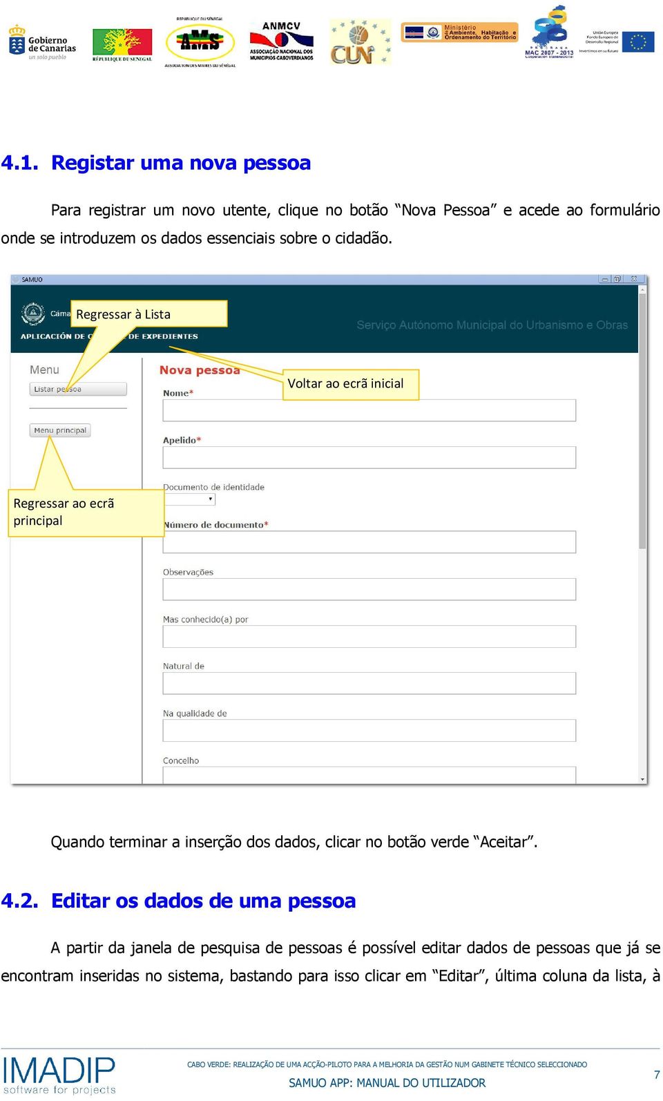 Regressar à Lista Voltar ao ecrã inicial Regressar ao ecrã principal Quando terminar a inserção dos dados, clicar no botão verde