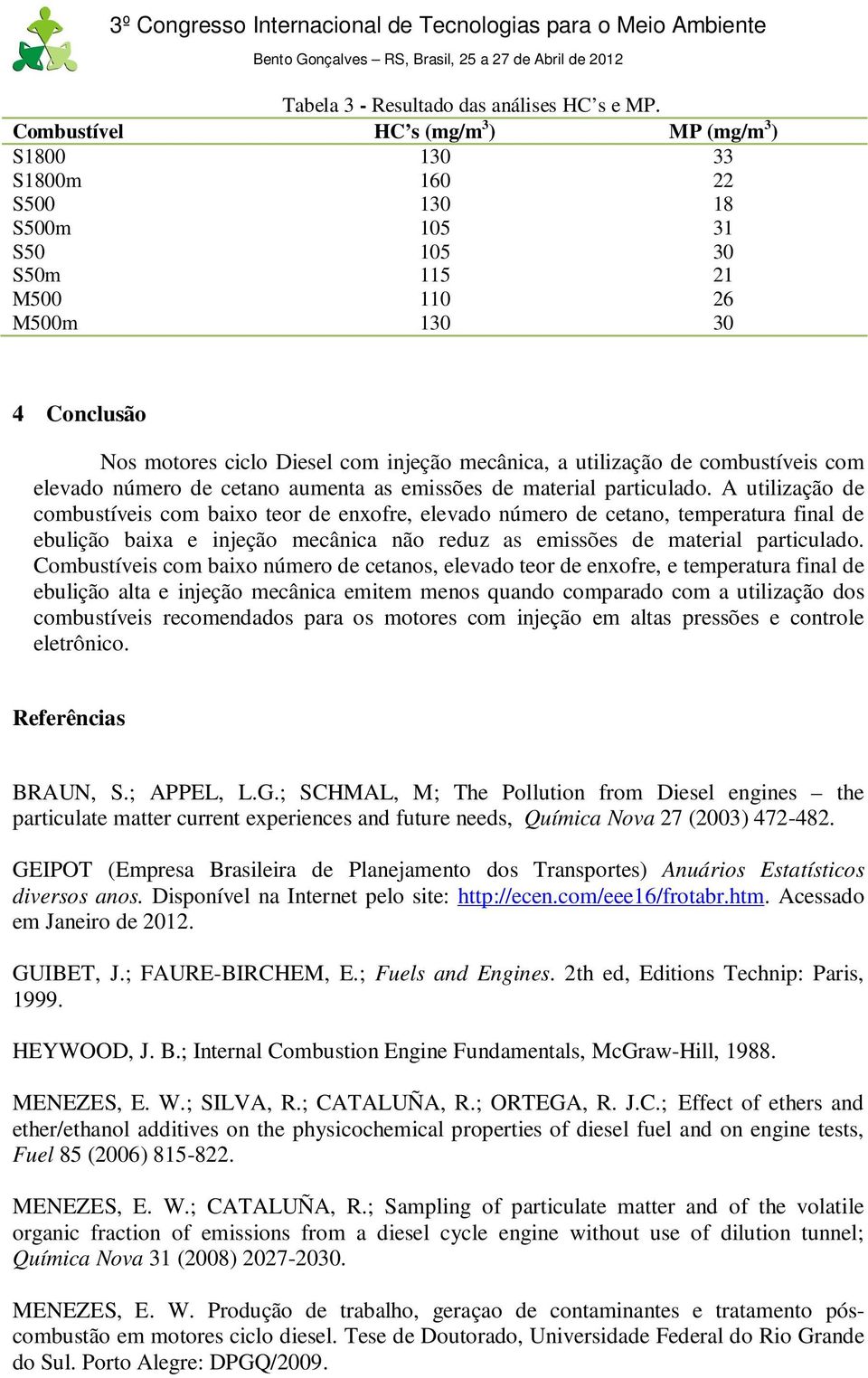 a utilização de combustíveis com elevado número de cetano aumenta as emissões de material particulado.