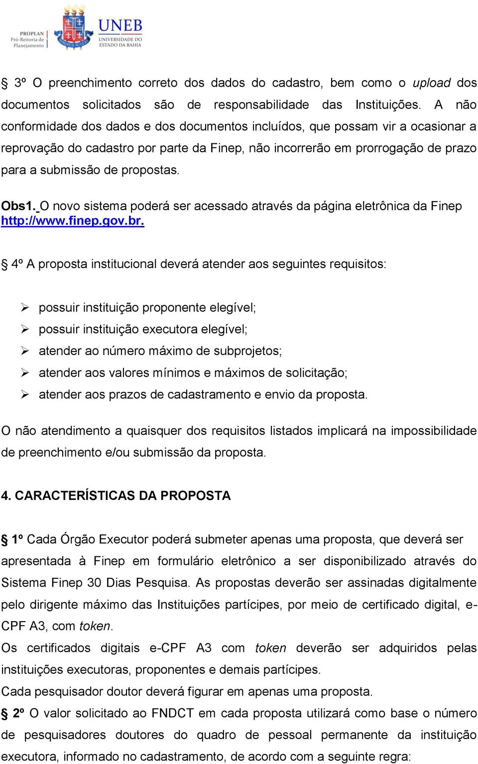 Obs1. O novo sistema poderá ser acessado através da página eletrônica da Finep http://www.finep.gov.br.