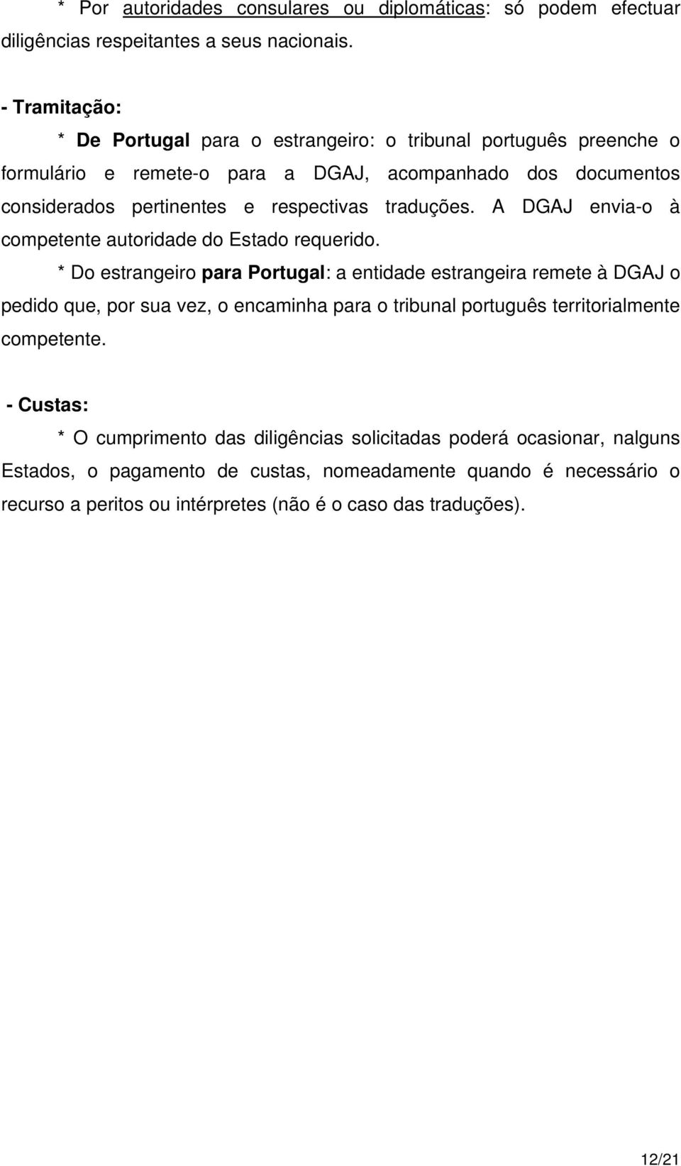 traduções. A DGAJ envia-o à competente autoridade do Estado requerido.