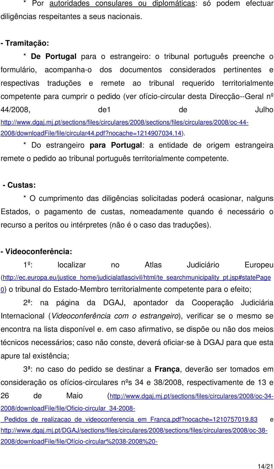 territorialmente competente para cumprir o pedido (ver ofício-circular desta Direcção--Geral nº 44/2008, de1 de Julho http://www.dgaj.mj.