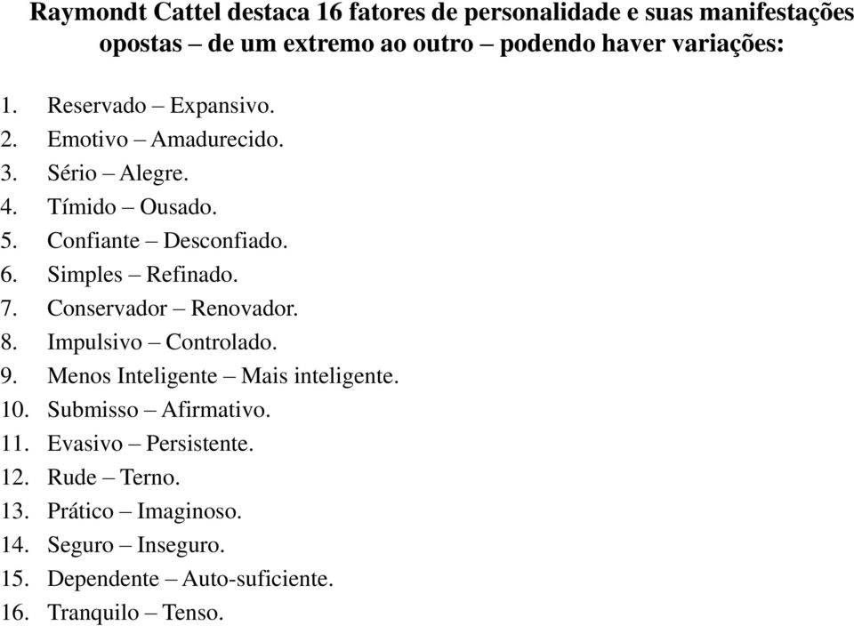 Simples Refinado. 7. Conservador Renovador. 8. Impulsivo Controlado. 9. Menos Inteligente Mais inteligente. 10.