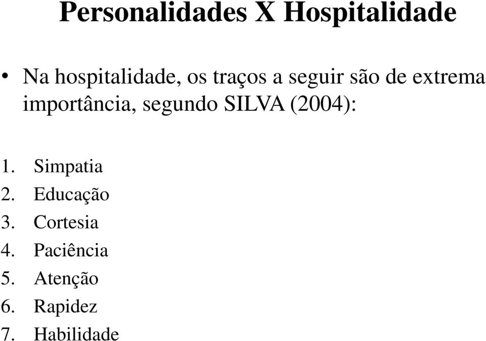 segundo SILVA (2004): 1. Simpatia 2. Educação 3.