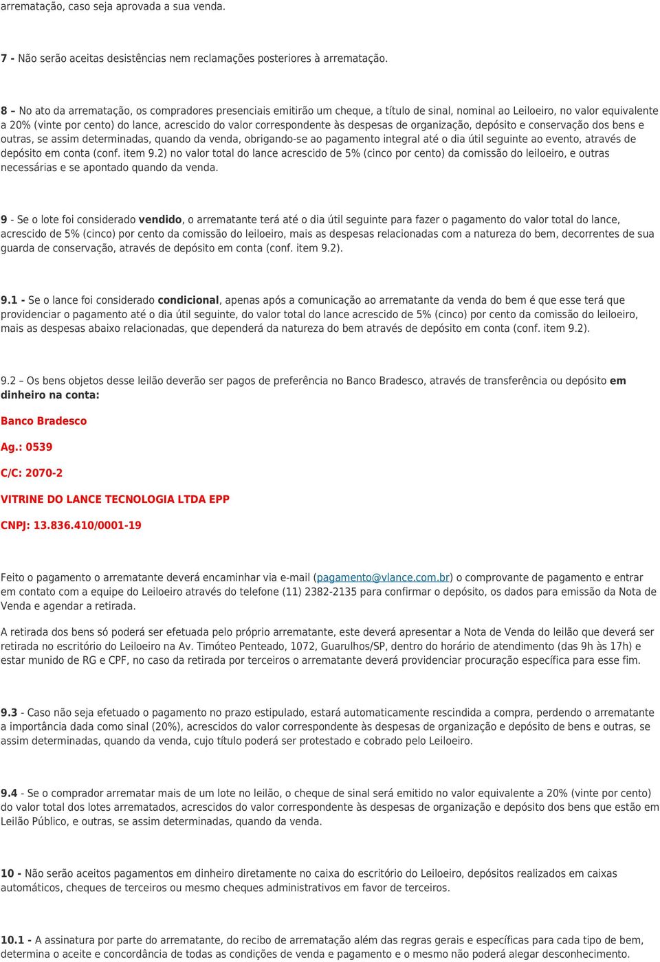 correspondente às despesas de organização, depósito e conservação dos bens e outras, se assim determinadas, quando da venda, obrigando-se ao pagamento integral até o dia útil seguinte ao evento,