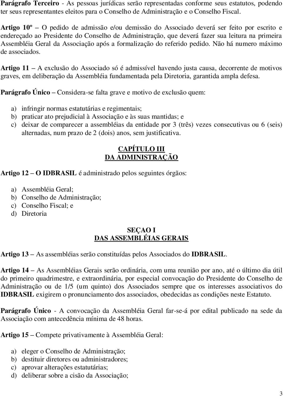 Geral da Associação após a formalização do referido pedido. Não há numero máximo de associados.