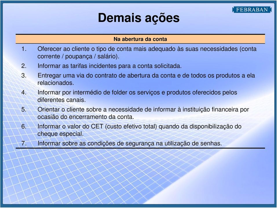 Informar por intermédio de folder os serviços e produtos oferecidos pelos diferentes canais. 5.