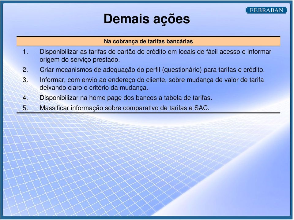 Criar mecanismos de adequação do perfil (questionário) para tarifas e crédito. 3.