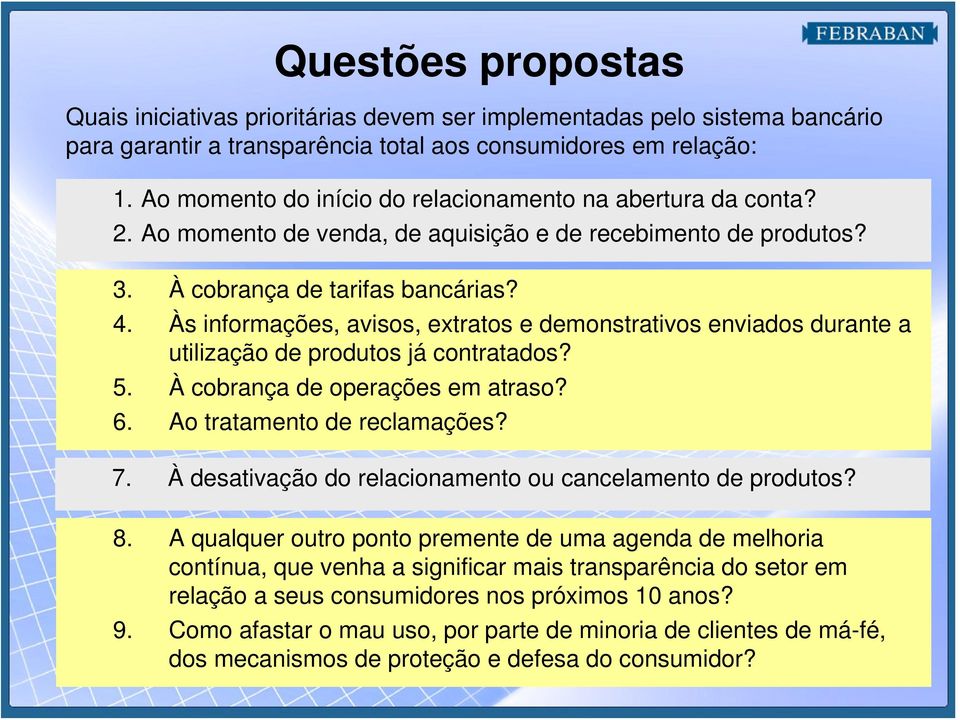 Às informações, avisos, extratos e demonstrativos enviados durante a utilização de produtos já contratados? 5. À cobrança de operações em atraso? 6. Ao tratamento de reclamações? 7.