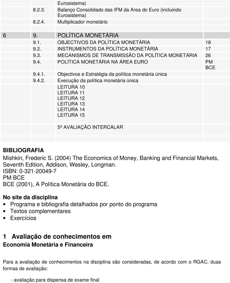 9.4. POLÍTICA MONETÁRIA NA ÁREA EURO PM BCE 9.4.1. Objectivos e Estratégia da política monetária única 9.4.2.