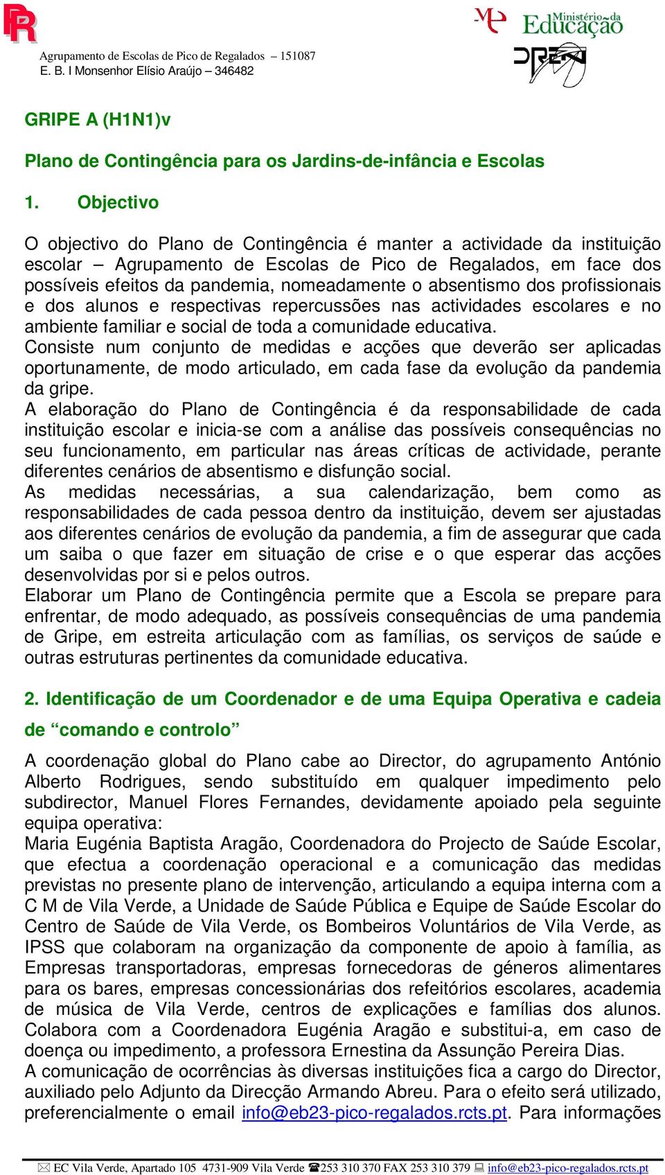 absentismo dos profissionais e dos alunos e respectivas repercussões nas actividades escolares e no ambiente familiar e social de toda a comunidade educativa.