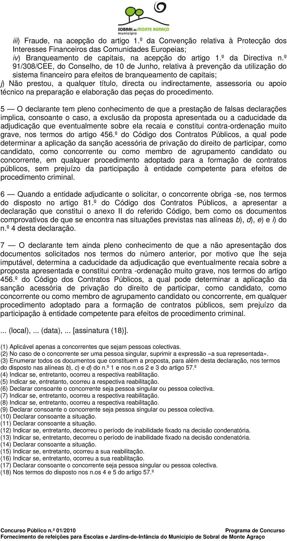 indirectamente, assessoria ou apoio técnico na preparação e elaboração das peças do procedimento.