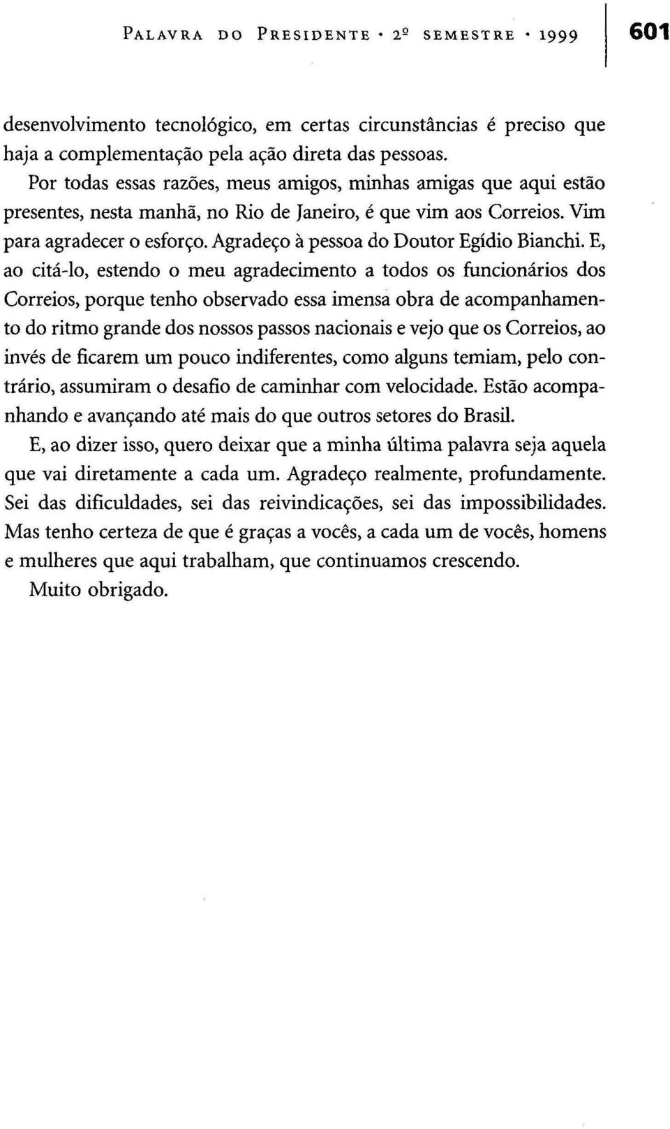 Agradeço à pessoa do Doutor Egídio Bianchi.