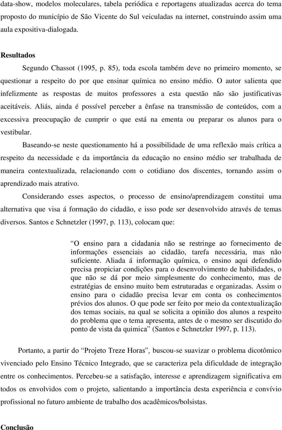 O autor salienta que infelizmente as respostas de muitos professores a esta questão não são justificativas aceitáveis.