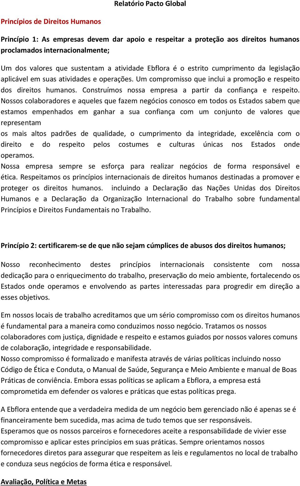 Construímos nossa empresa a partir da confiança e respeito.