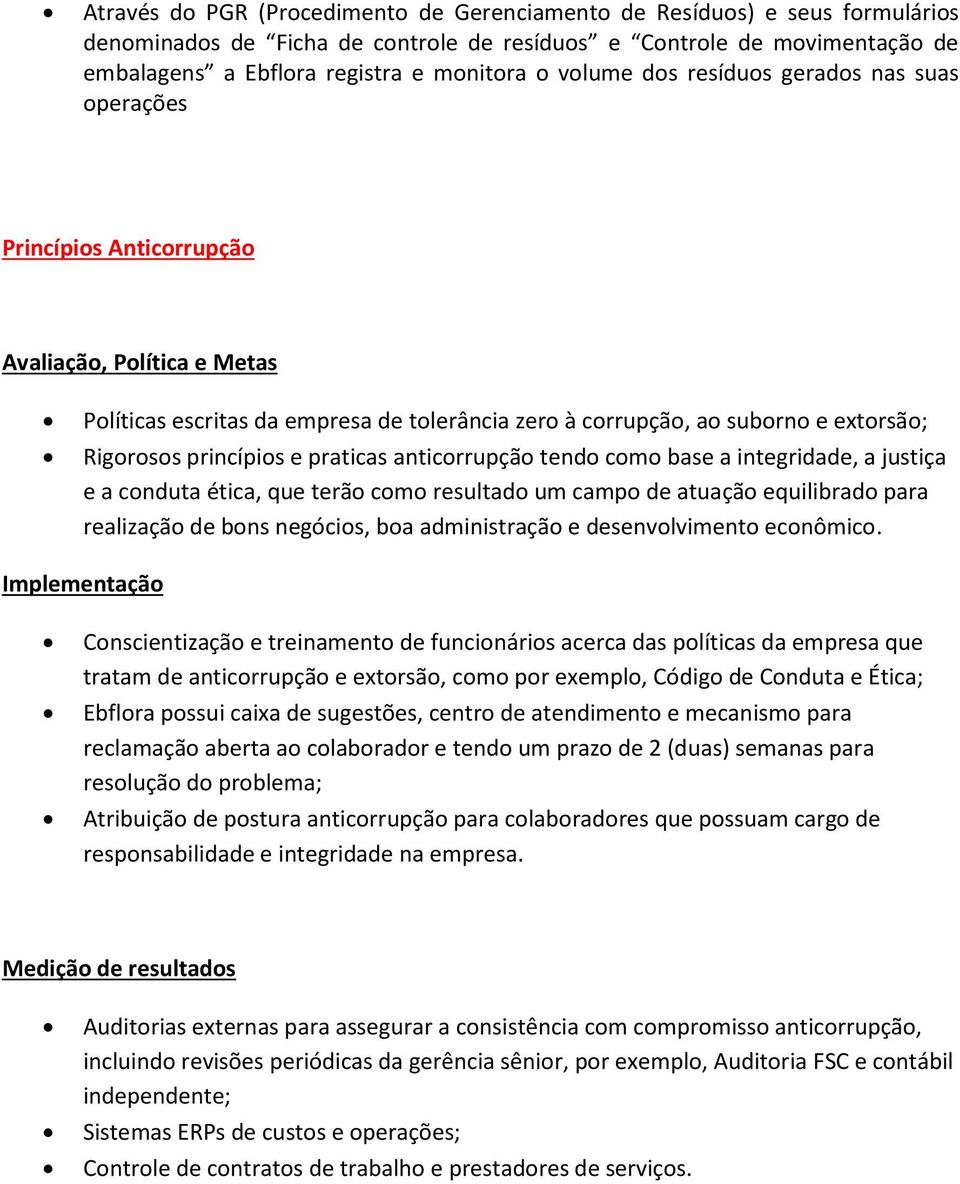 princípios e praticas anticorrupção tendo como base a integridade, a justiça e a conduta ética, que terão como resultado um campo de atuação equilibrado para realização de bons negócios, boa