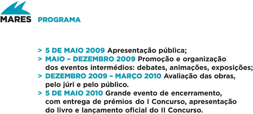 Avaliação das obras, pelo júri e pelo público.