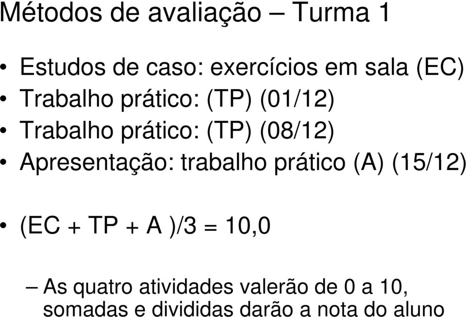 Apresentação: trabalho prático (A) (15/12) (EC + TP + A )/3 = 10,0 As