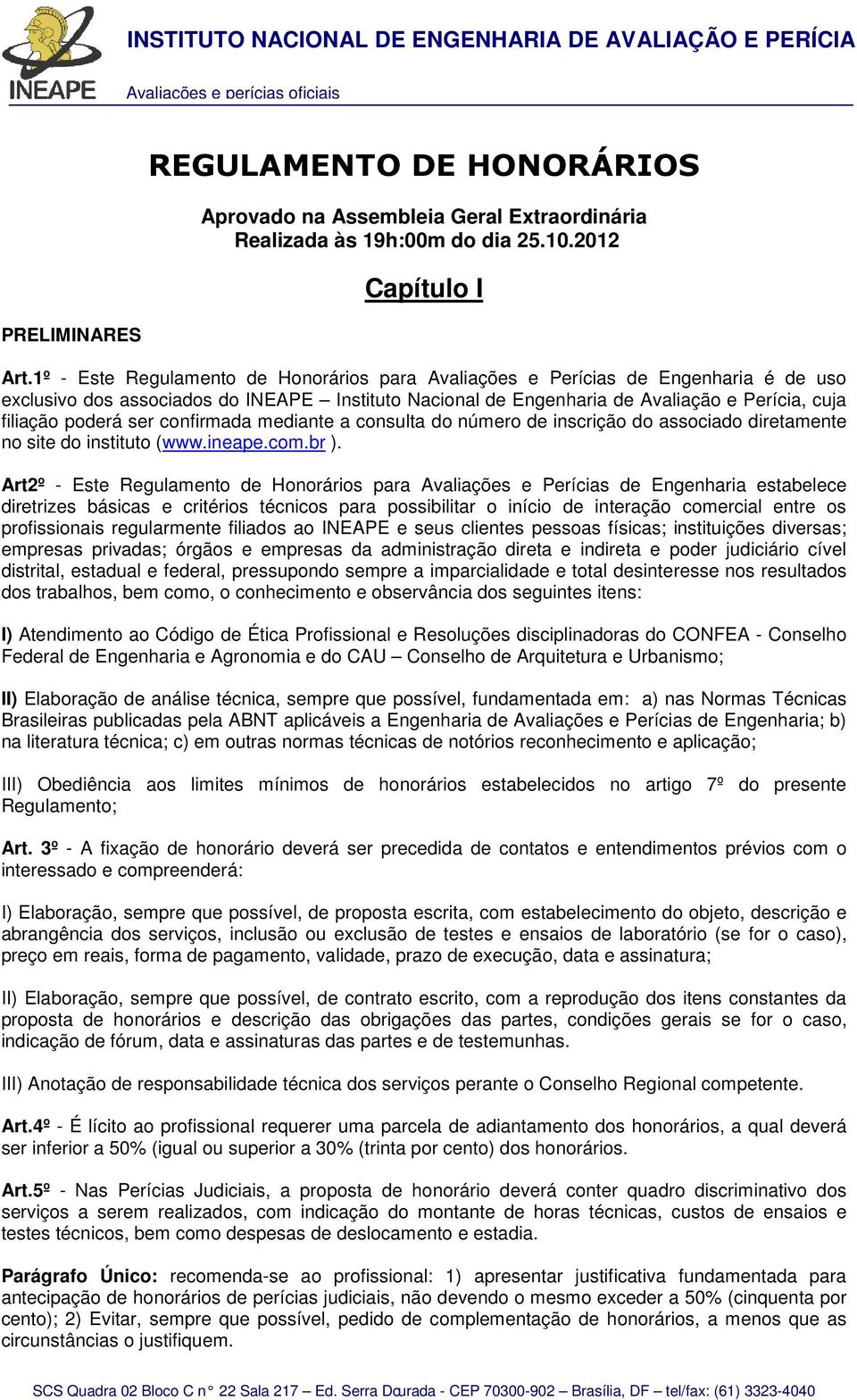 ser confirmada mediante a consulta do número de inscrição do associado diretamente no site do instituto (www.ineape.com.br ).