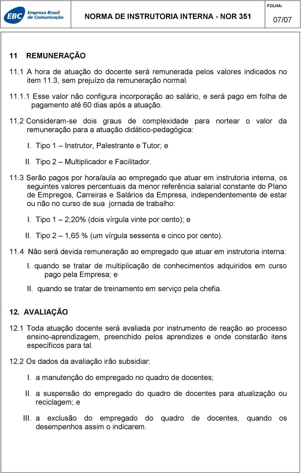 Tipo 2 Multiplicador e Facilitador. 11.