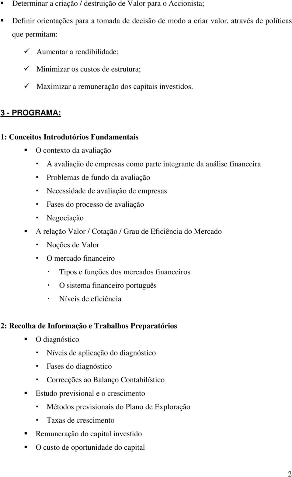 3 - PROGRAMA: 1: Conceitos Introdutórios Fundamentais O contexto da avaliação A avaliação de empresas como parte integrante da análise financeira Problemas de fundo da avaliação Necessidade de