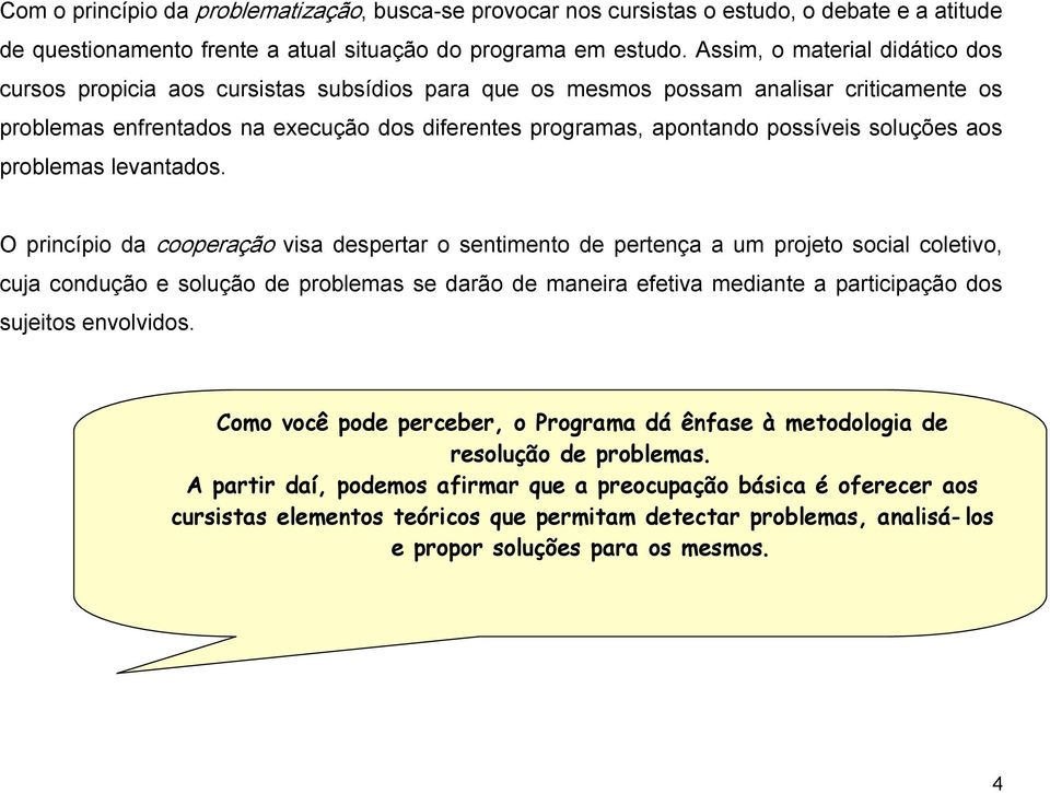 possíveis soluções aos problemas levantados.