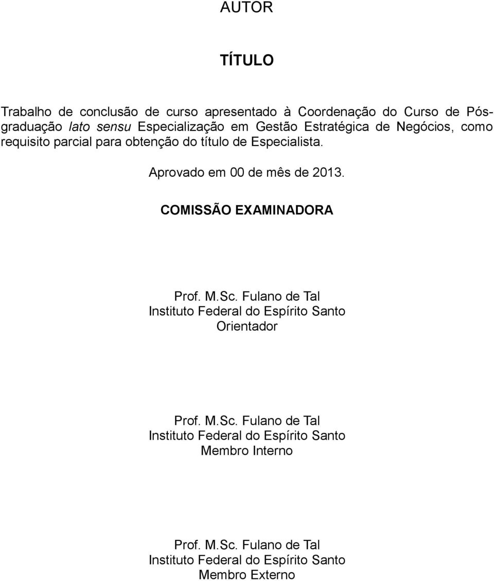 Aprovado em 00 de mês de 2013. COMISSÃO EXAMINADORA Prof. M.Sc.