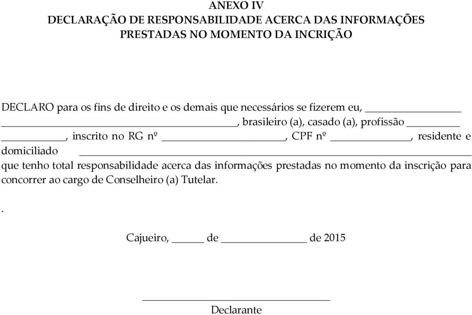 inscrito no RG nº, CPF nº, residente e domiciliado que tenho total responsabilidade acerca das informações