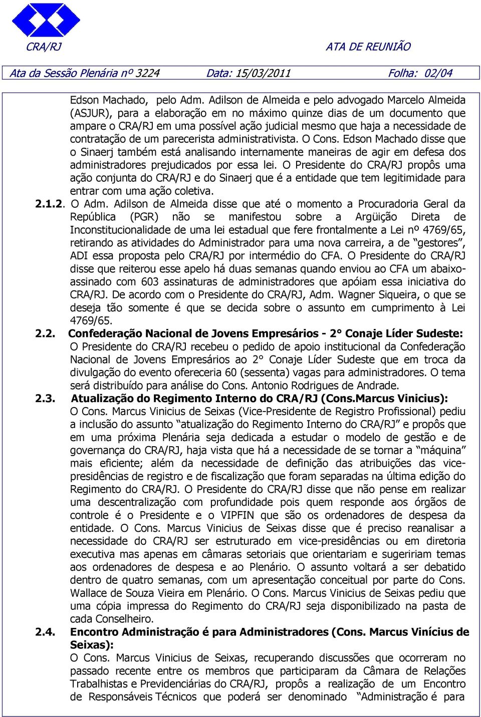 de contratação de um parecerista administrativista. O Cons.