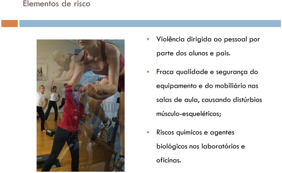 Fraca qualidade e segurança do equipamento e do mobiliário nas