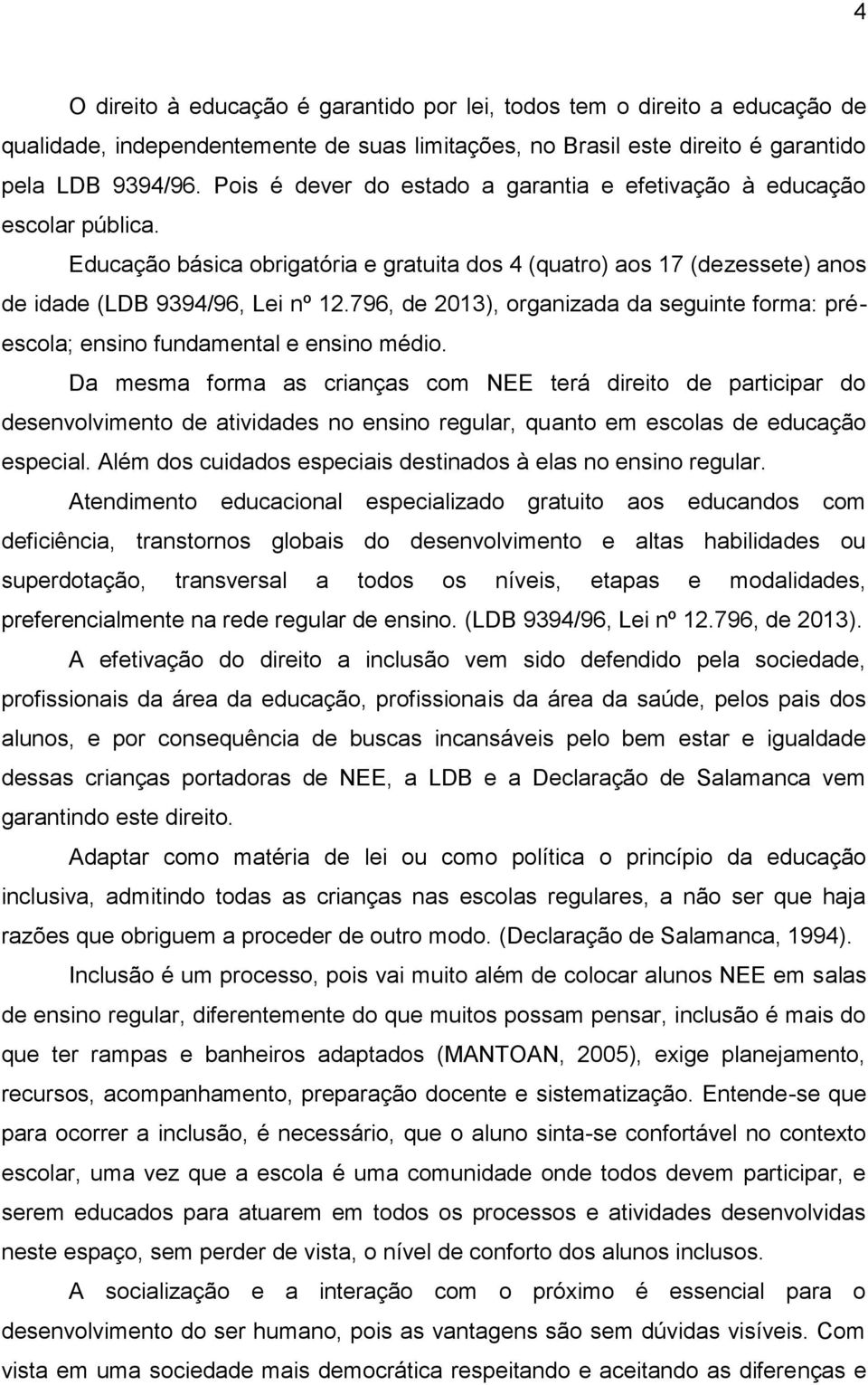 796, de 2013), organizada da seguinte forma: préescola; ensino fundamental e ensino médio.