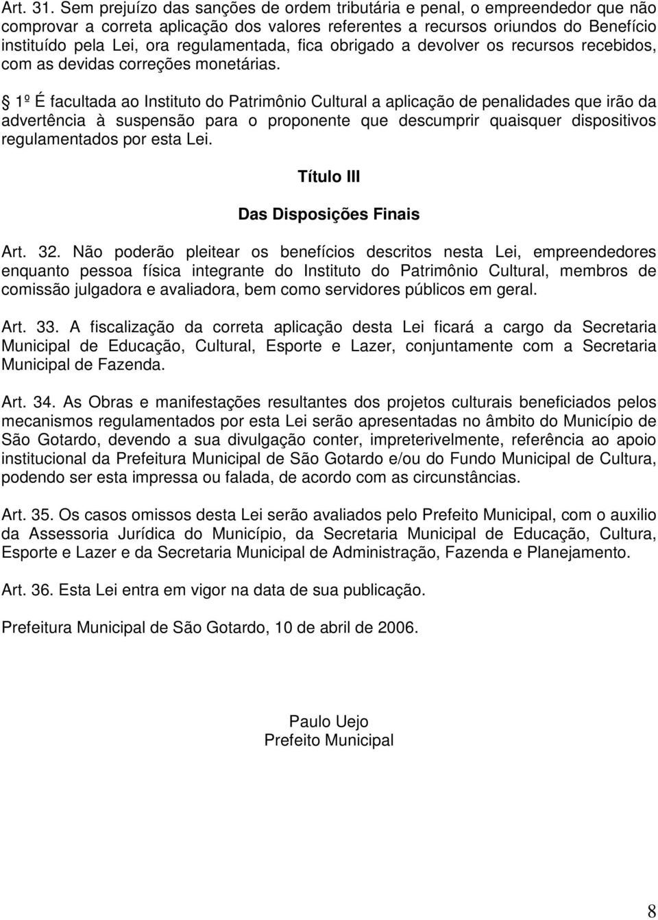 regulamentada, fica obrigado a devolver os recursos recebidos, com as devidas correções monetárias.