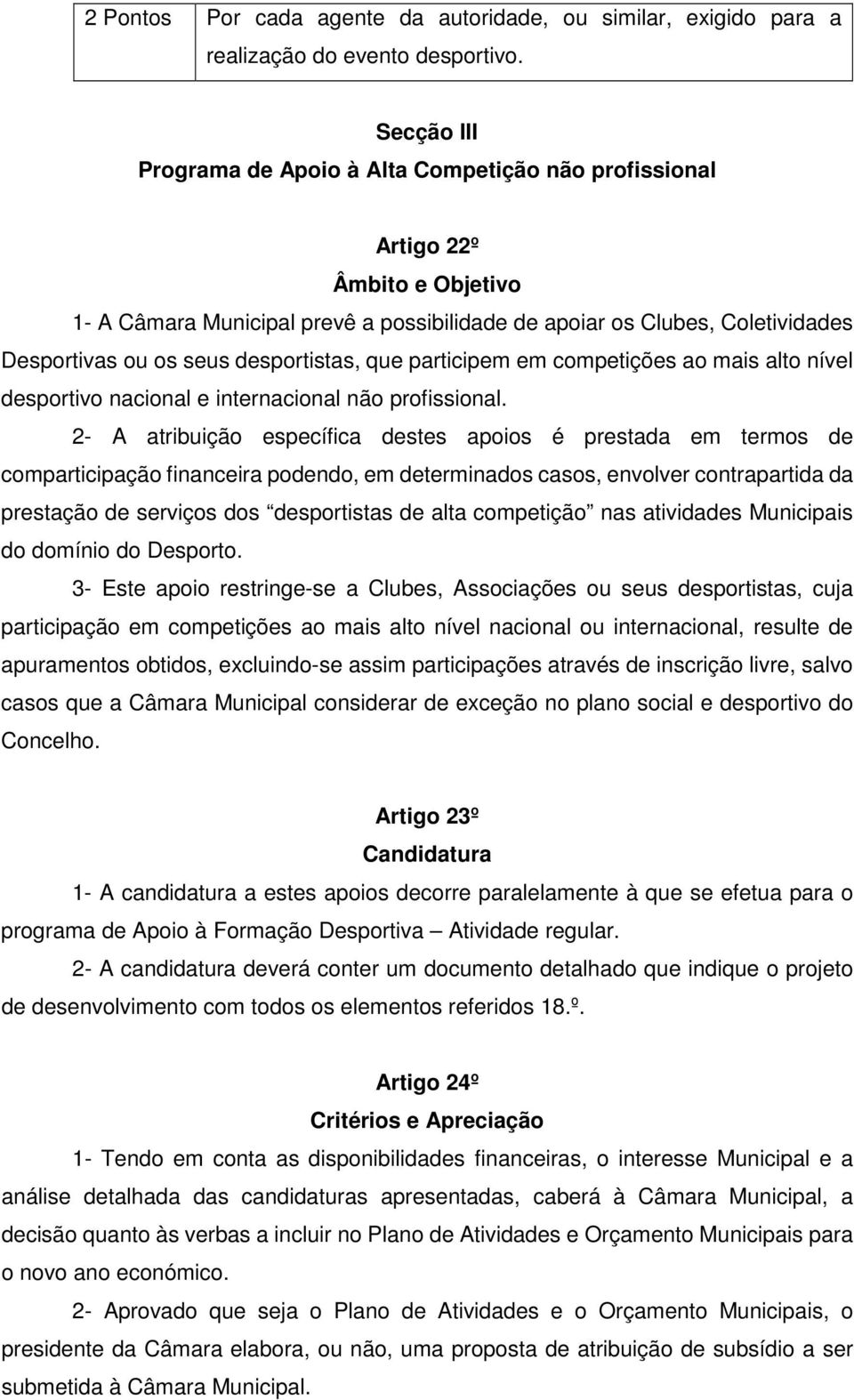 desportistas, que participem em competições ao mais alto nível desportivo nacional e internacional não profissional.