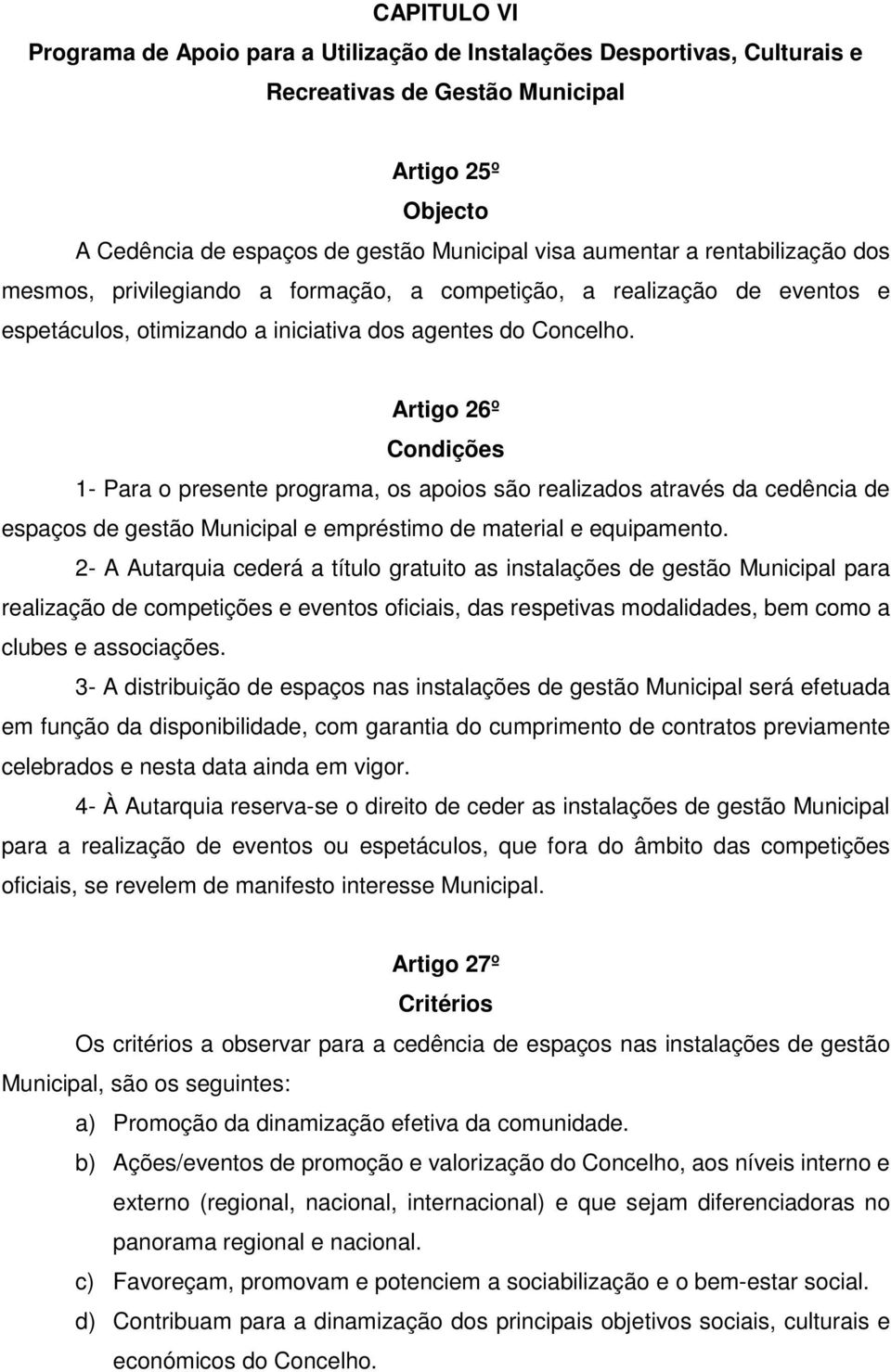 Artigo 26º Condições 1- Para o presente programa, os apoios são realizados através da cedência de espaços de gestão Municipal e empréstimo de material e equipamento.