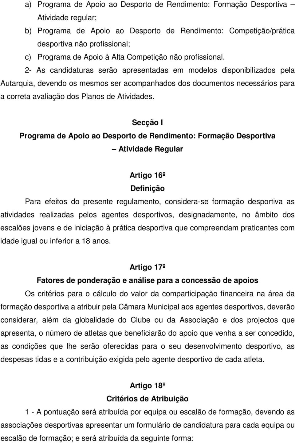 2- As candidaturas serão apresentadas em modelos disponibilizados pela Autarquia, devendo os mesmos ser acompanhados dos documentos necessários para a correta avaliação dos Planos de Atividades.