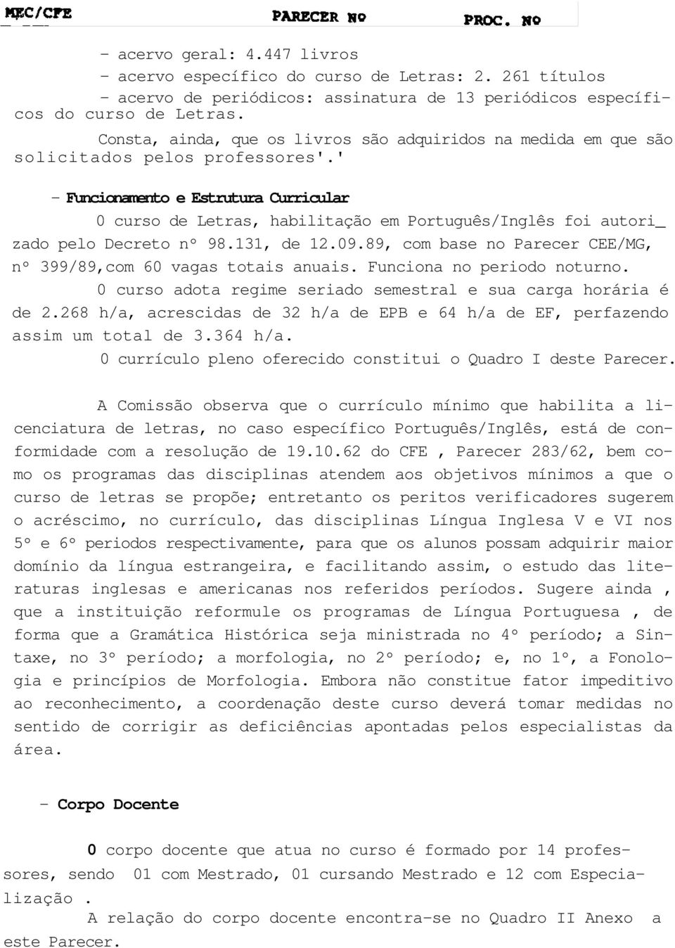 ' - Funcionamento e Estrutura Curricular 0 curso de Letras, habilitação em Português/Inglês foi autori_ zado pelo Decreto nº 98.131, de 12.09.