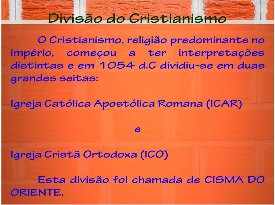 c dividiu-se em duas grandes seitas: Igreja Católica Apostólica