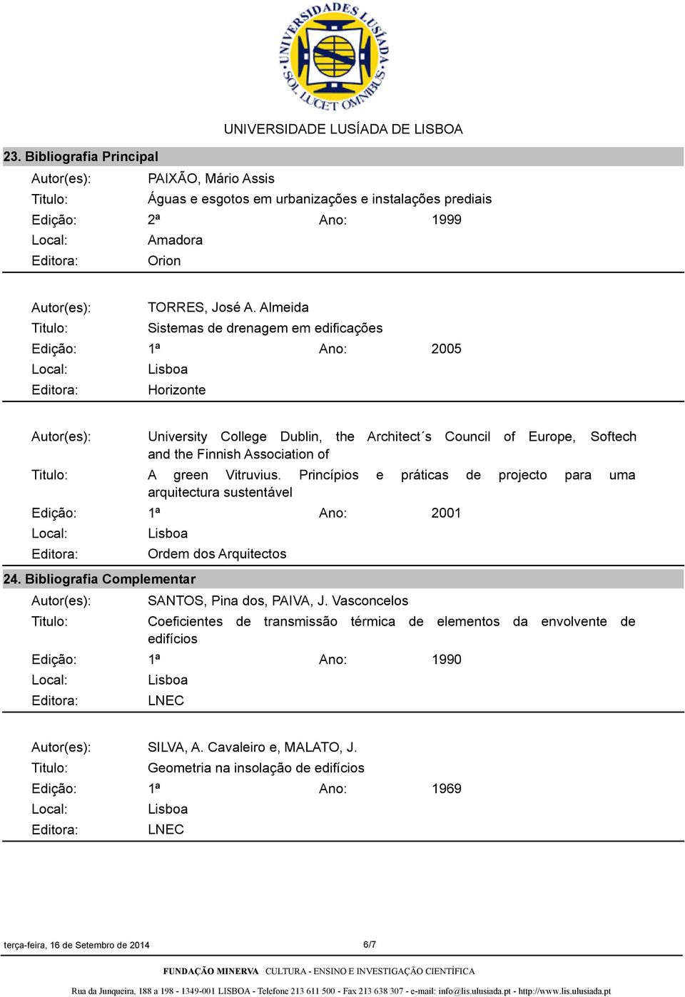 Finnish Association of A green Vitruvius. Princípios e práticas de projecto para uma arquitectura sustentável 24.