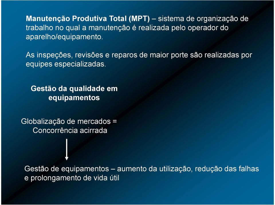 As inspeções, revisões e reparos de maior porte são realizadas por equipes especializadas.