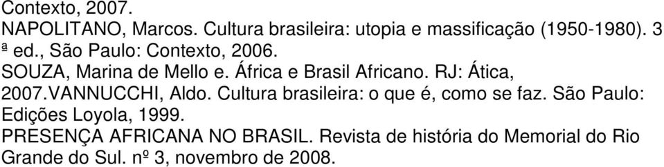 VANNUCCHI, Aldo. Cultura brasileira: o que é, como se faz. São Paulo: Edições Loyola, 1999.